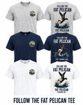 Follow The Fat Pelican Tee